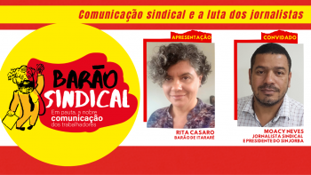 BARÃO SINDICAL: COMUNICAÇÃO SINDICAL E A LUTA DOS JORNALISTAS, COM MOACY NEVES