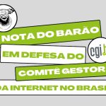 Nota do Barão: Ataques ao Comitê Gestor da Internet no Brasil podem gerar retrocesso catastrófico