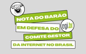 Nota do Barão: Ataques ao Comitê Gestor da Internet no Brasil podem gerar retrocesso catastrófico