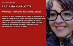 Primavera só virá com Bolsonaro na cadeia