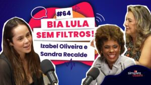 Bia Lula no Simples Assim: política, juventude e desafios do Brasil hoje