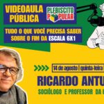 Videoaula pública: no dia 14/8, Ricardo Antunes explica tudo sobre o fim da escala 6×1