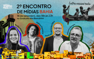 Território Mídias Brasil promove em Salvador o 2º Encontro de Mídias Periféricas