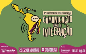 Com debatedores de mais de 10 países, Seminário Internacional de Comunicação para a Integração tem inscrições prorrogadas!