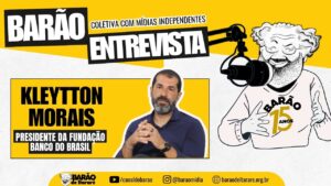Barão Entrevista: presidente da Fundação Banco do Brasil, Kleytton Morais, fala às mídias alternativas