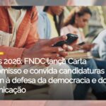 FNDC lança Carta Compromisso e convida candidaturas a aderirem à defesa da democracia e do direito à comunicação